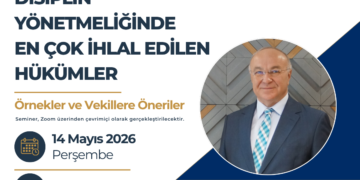 DİSİPLİN YÖNETMELİĞİNDE EN ÇOK İHLAL EDİLEN HÜKÜMLER, ÖRNEKLER ve VEKİLLERE ÖNERİLER SEMİNERİ